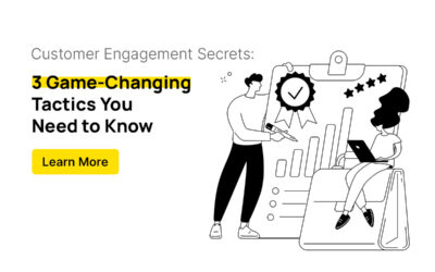 Unlocking Customer Engagement Secrets: 3 Game-Changing Tactics You Need to Know